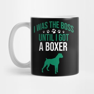 I was the boss until I got a boxer Mug